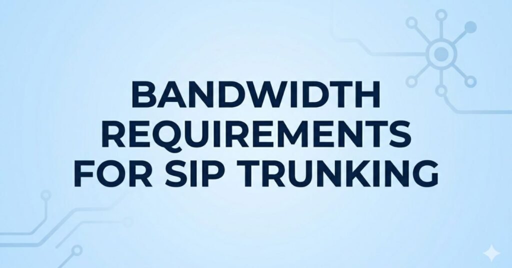 Bandwidth Requirements for SIP Trunking